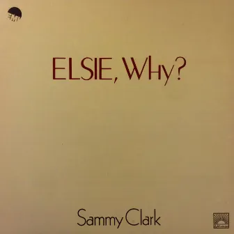 Elsie, Why? by Sammy Clark