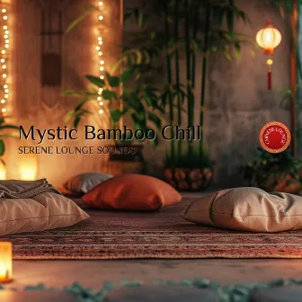 Mystic Bamboo Chill: Serene Lounge Sounds by Chinese Lounge