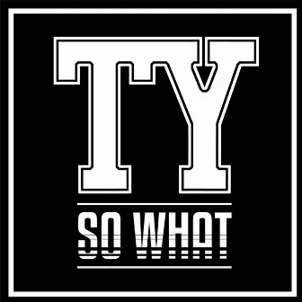 So What by TY