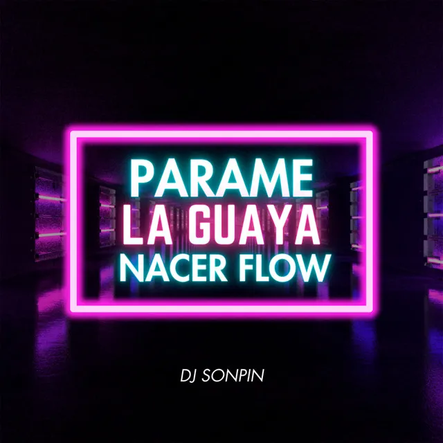 Parame la Guaya Nacer Flow