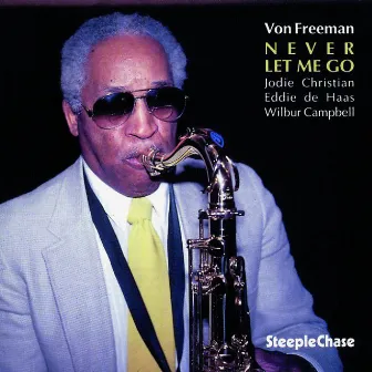 Never Let Me Go by Von Freeman