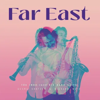 Far East - The Indo-Jazz Big Band Suite by Georg Gratzer