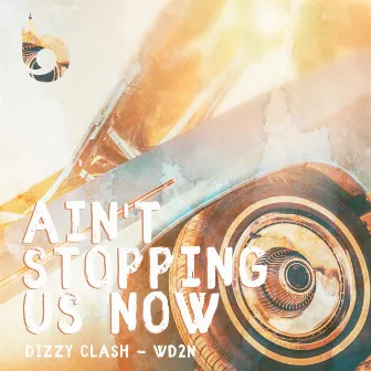 Ain't Stopping Us Now by Dizzy Clash