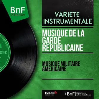 Musique militaire américaine (feat. François-Julien Brun) [Mono Version] by Musique De La Garde Républicaine