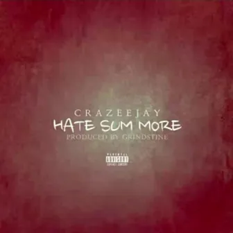 Hate sum more by Crazee Jay