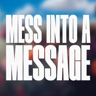 Mess into a Message by Xander Sallows