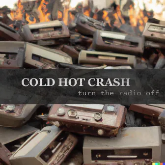 Turn The Radio Off by Cold Hot Crash