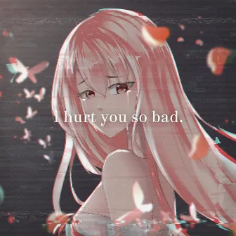 I Hurt You So Bad by Bozuku