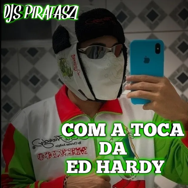 COM A TOCA DA ED HARDY