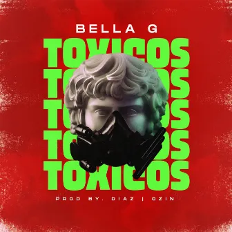 Toxicos by Bella G