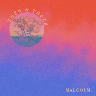 Then & There (Radio Edit) by Malcolm.