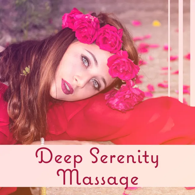 Deep Serenity Massage: Top Relaxing Ambient, Secret of Spa Treatments, Blissful Journey, Well Being, Daydream, Mind Drift Away