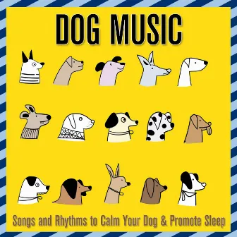 Dog Music: Songs and Rhythms to Calm Your Dog & Promote Sleep by Dog Music Zone