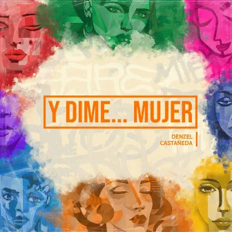 Y DIME... MUJER by Denzel Castañeda