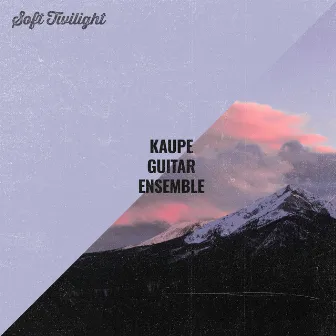 Soft Twilight by Kaupe Guitar Ensemble