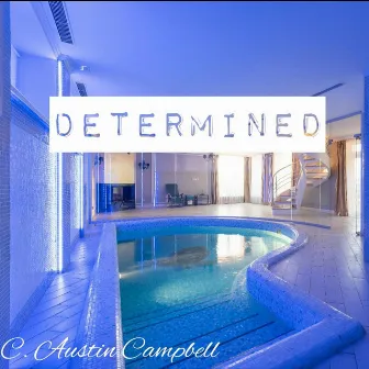 Determined by C. Austin Campbell