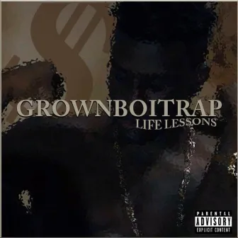 Life Lessons by GrownBoiTrap