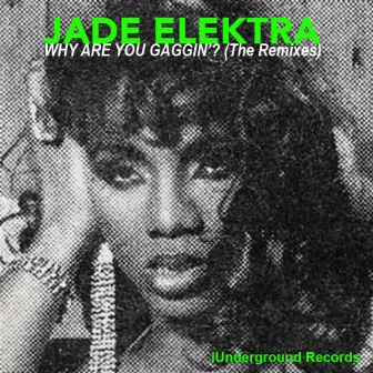 Why Are You Gaggin' ? (The Remixes) by Jade Elektra