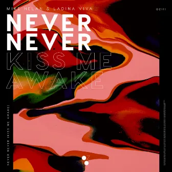 Never Never (Kiss Me Awake) by Mike Helan