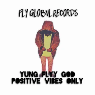 Positive Vibes Only by Yung Flyy God