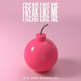 Freak Like Me by GoodLuck