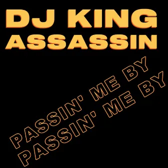 Passin' Me By by DJ King Assassin