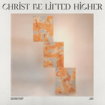 Christ Be Lifted Higher by Bridge Worship