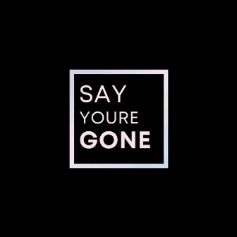 say you're gone by luke lively