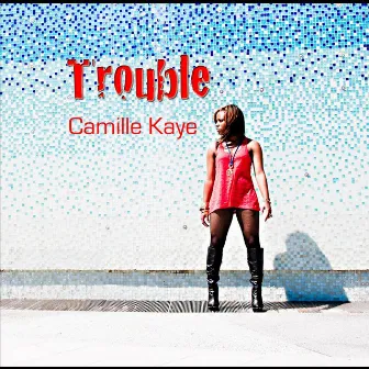 Trouble by Camille Kaye