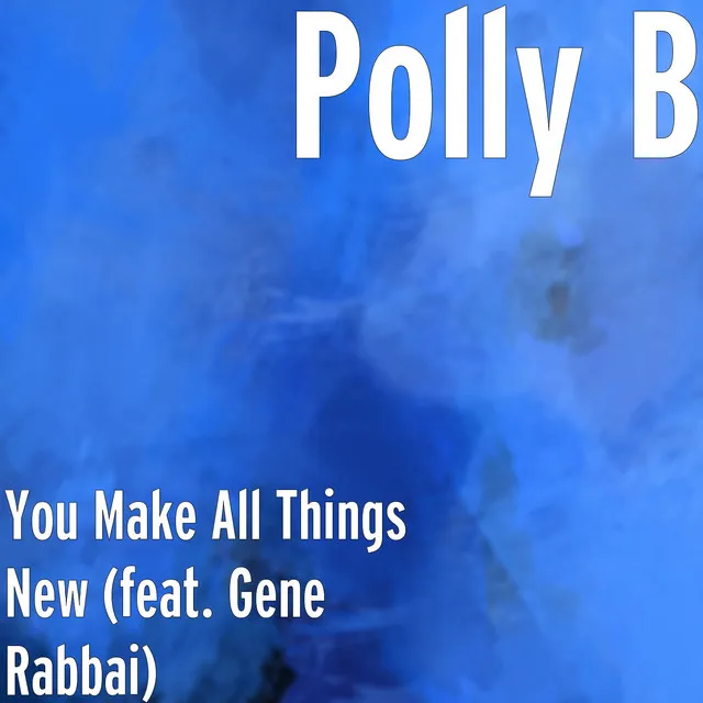 You Make All Things New (feat. Gene Rabbai)