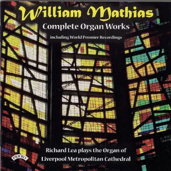 Mathias: Complete Organ Works by Richard Lea