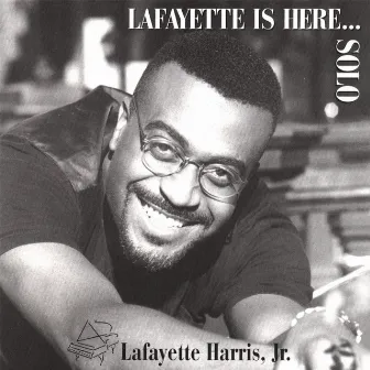 Lafayette Is Here...Solo by Lafayette Harris, Jr.