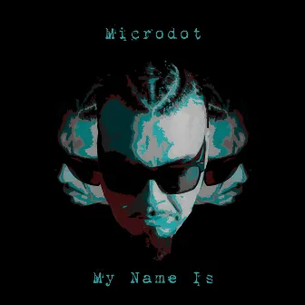 My Name Is by Microdot