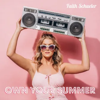 Own Your Summer by Faith Schueler