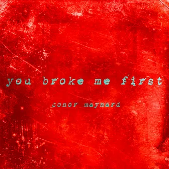 You Broke Me First by Conor Maynard