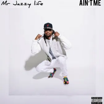 Ain’t Me by Mr Jazzy Life