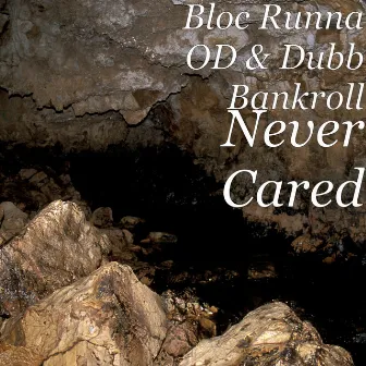 Never Cared by Bloc Runna OD