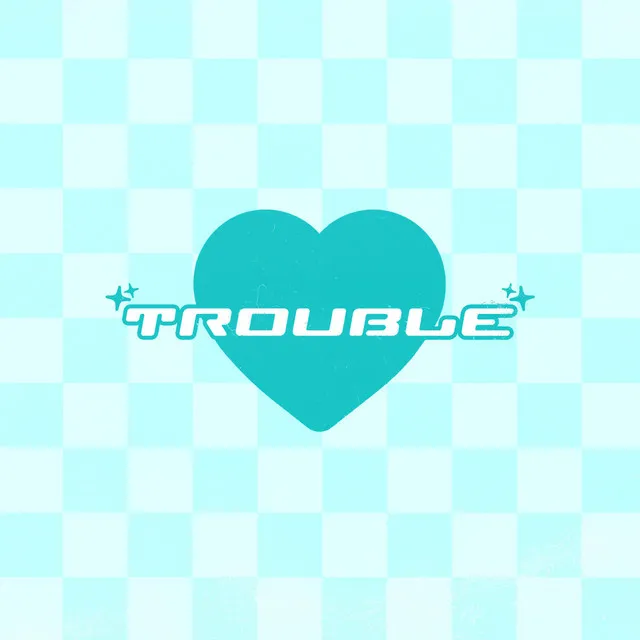 Trouble