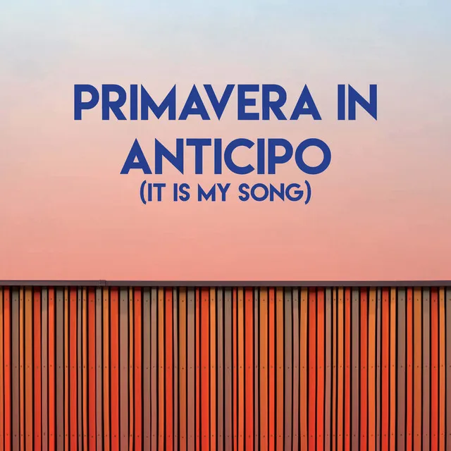 Primavera in Anticipo (It Is My Song)