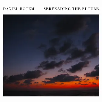 Serenading the Future (Volume 1+2) by Daniel Rotem