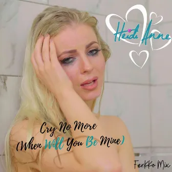 Cry No More (When Will You Be Mine) by Heidi Anne