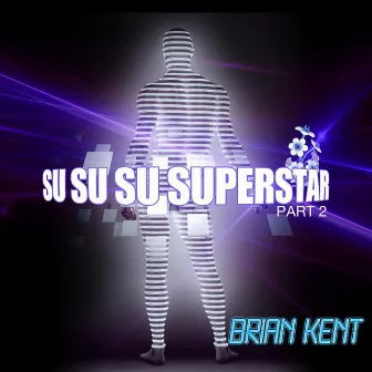 Su-Su-Su-Superstar: Part 2 by Brian Kent