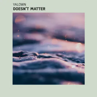 Doesn’t Matter by Yalown