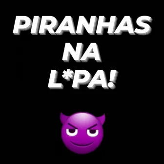 Piranhas na L*Pa! by Picoli