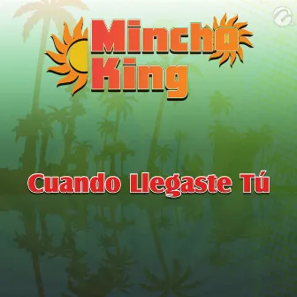 Cuando Llegaste Tú - Single by Mincho King