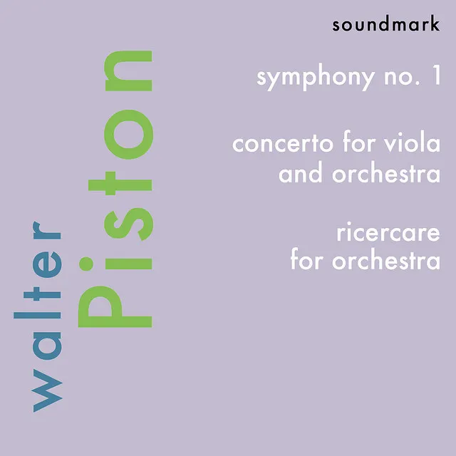 Walter Piston Premiere Recordings: Symphony No. 1, Concerto for Viola and Orchestra, Ricercare for Orchestra