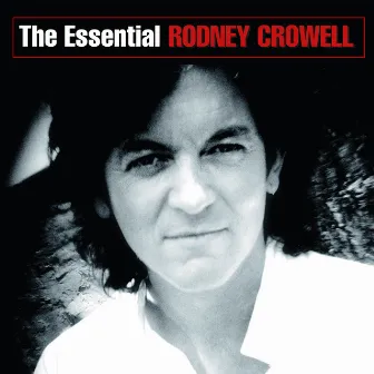 The Essential Rodney Crowell by Rodney Crowell