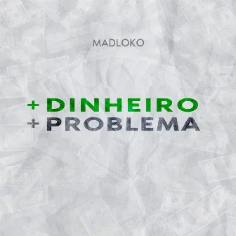 Mais Dinheiro, Mais Problema by MadLoko