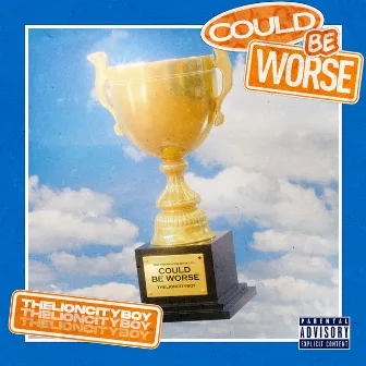 Could Be Worse by THELIONCITYBOY