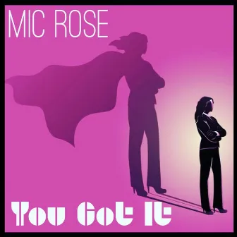 You Got It by Mic Rose